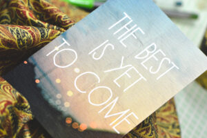 The Best is yet to come quote