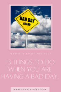 Pin 13 things to do when you are having a bad day
