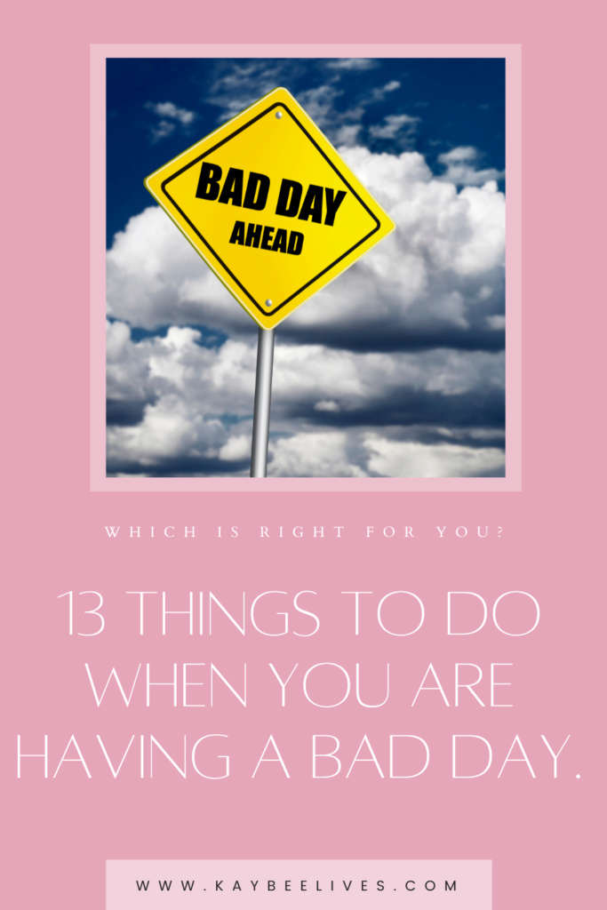 Pin 13 things to do when you are having a bad day
