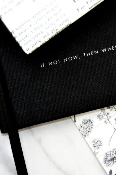 notebook saying if not now, then when.