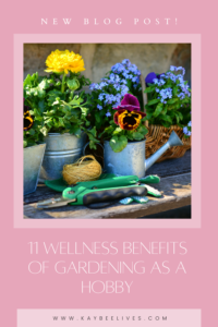 Pin- 11 Wellness Benefits of Gardening as a Hobby
