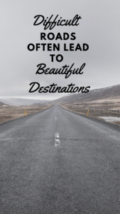 Quote difficult roads lead to beautiful destinations